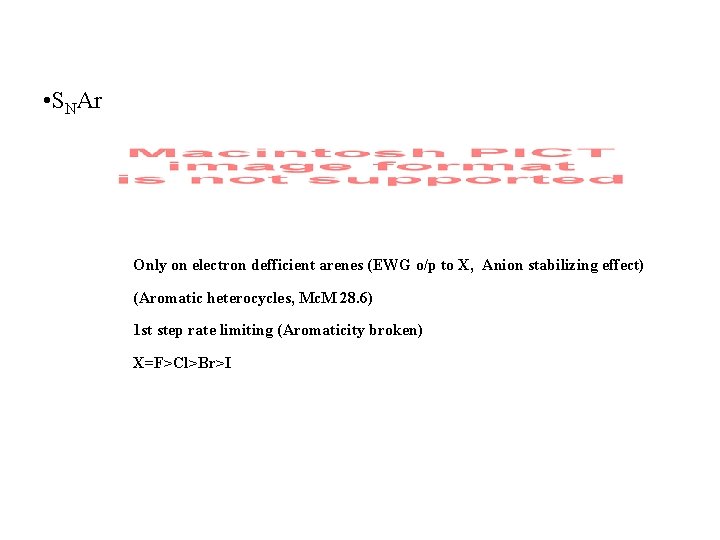  • SNAr Only on electron defficient arenes (EWG o/p to X, Anion stabilizing