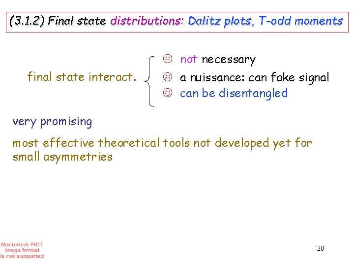 (3. 1. 2) Final state distributions: Dalitz plots, T-odd moments final state interact. K
