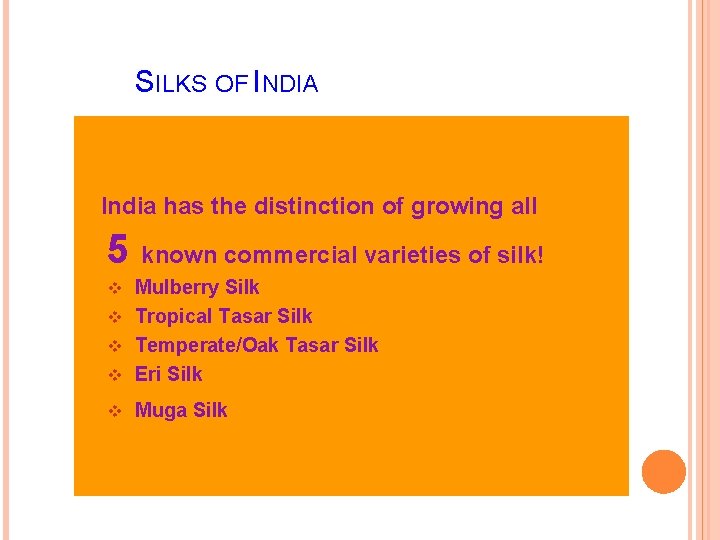 SILKS OF INDIA India has the distinction of growing all 5 known commercial varieties