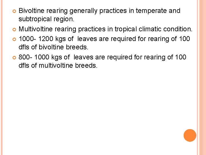 Bivoltine rearing generally practices in temperate and subtropical region. Multivoltine rearing practices in tropical