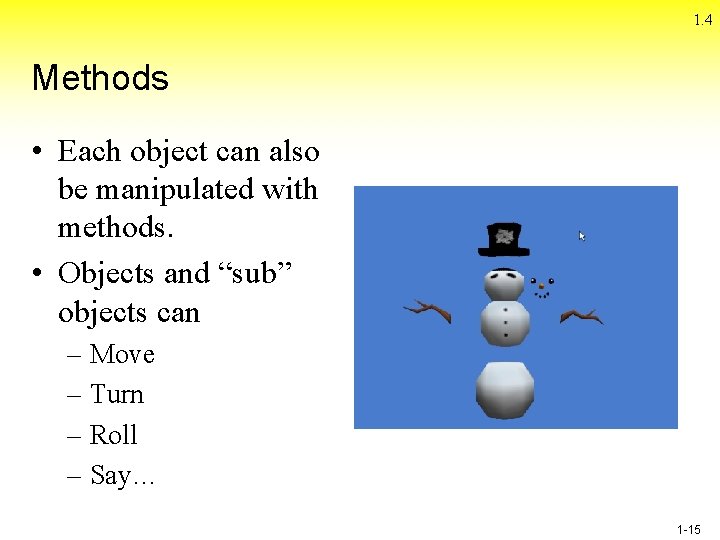 1. 4 Methods • Each object can also be manipulated with methods. • Objects 1. 4 Methods • Each object can also be manipulated with methods. • Objects