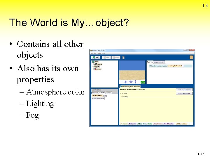 1. 4 The World is My…object? • Contains all other objects • Also has 1. 4 The World is My…object? • Contains all other objects • Also has