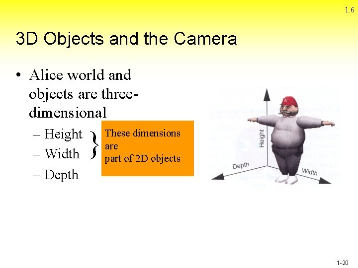 1. 6 3 D Objects and the Camera • Alice world and objects are 1. 6 3 D Objects and the Camera • Alice world and objects are