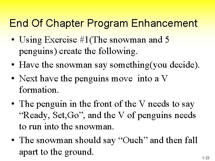 End Of Chapter Program Enhancement • Using Exercise #1(The snowman and 5 penguins) create End Of Chapter Program Enhancement • Using Exercise #1(The snowman and 5 penguins) create
