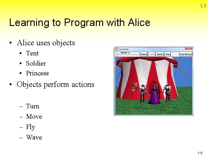 1. 3 Learning to Program with Alice • Alice uses objects • Tent • 1. 3 Learning to Program with Alice • Alice uses objects • Tent •