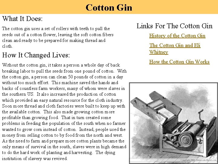 Cotton Gin What It Does: The cotton gin uses a set of rollers with