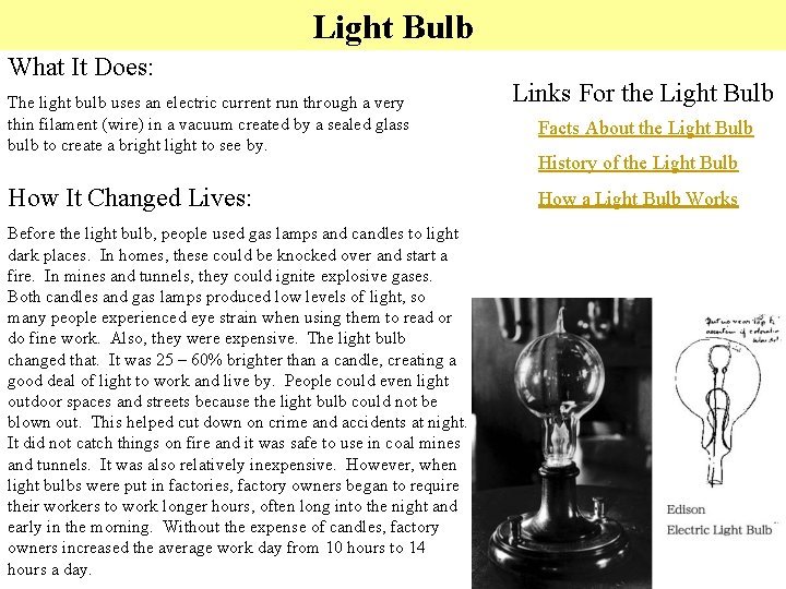 Light Bulb What It Does: The light bulb uses an electric current run through