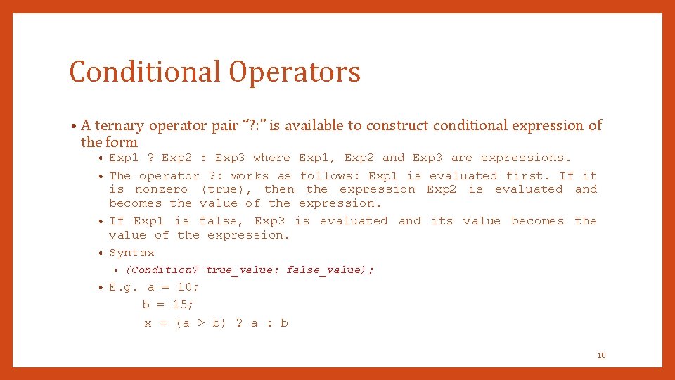Conditional Operators • A ternary operator pair “? : ” is available to construct