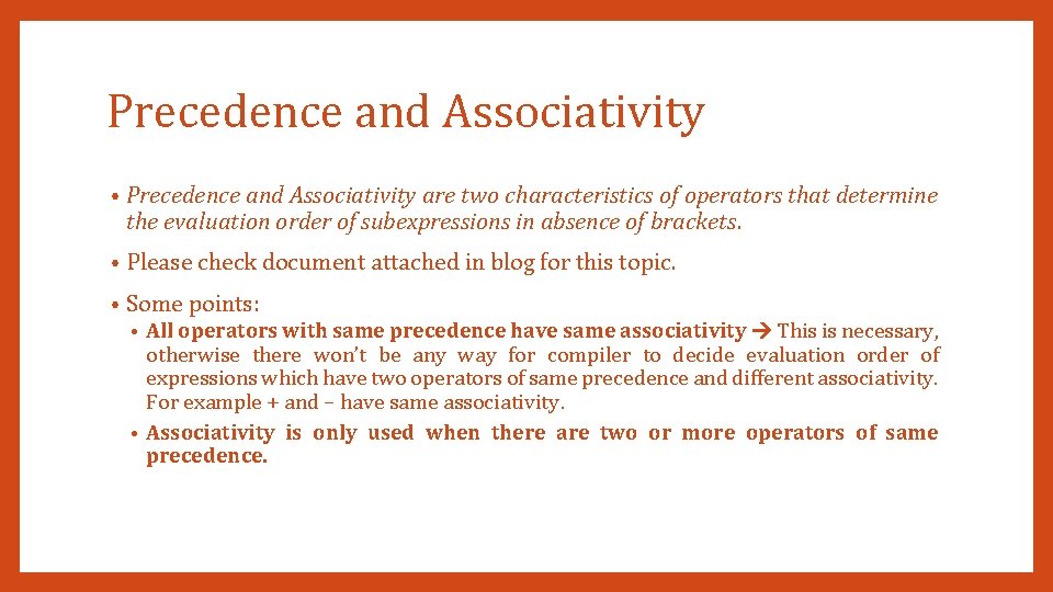 Precedence and Associativity • Precedence and Associativity are two characteristics of operators that determine
