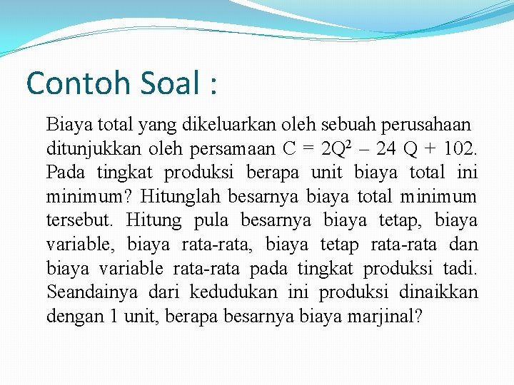 Contoh Soal : Biaya total yang dikeluarkan oleh sebuah perusahaan ditunjukkan oleh persamaan C