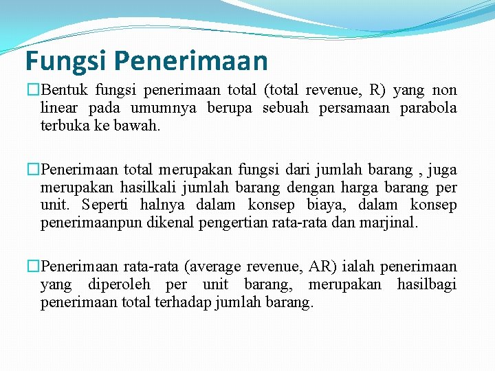 Fungsi Penerimaan �Bentuk fungsi penerimaan total (total revenue, R) yang non linear pada umumnya