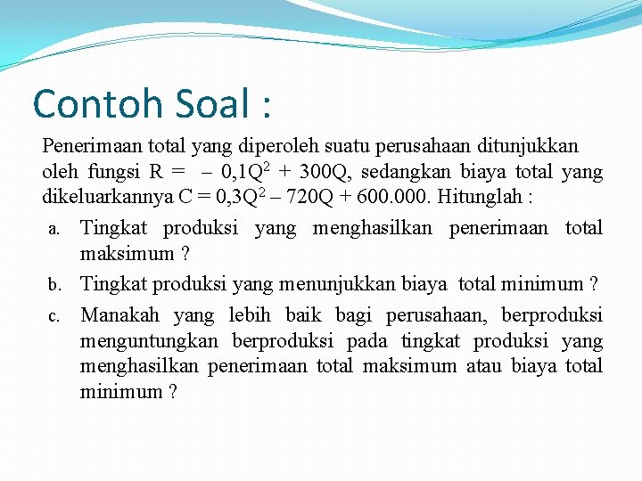 Contoh Soal : Penerimaan total yang diperoleh suatu perusahaan ditunjukkan oleh fungsi R =