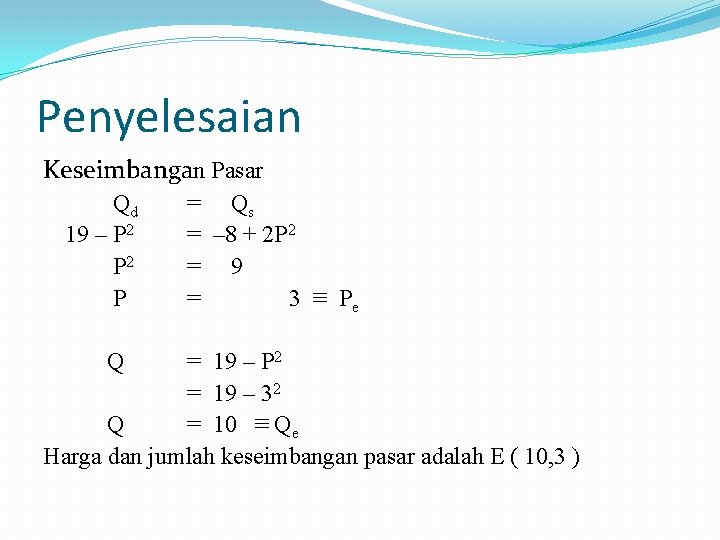 Penyelesaian Keseimbangan Pasar Qd 19 – P 2 P Q = Qs = –