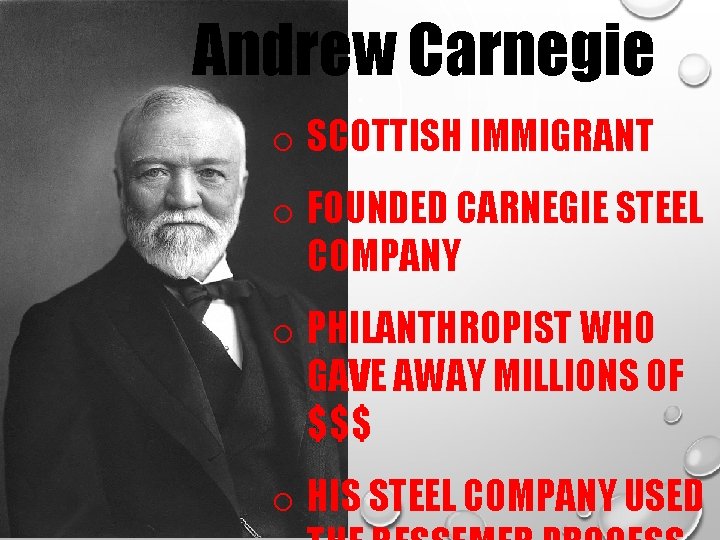 Andrew Carnegie o SCOTTISH IMMIGRANT o FOUNDED CARNEGIE STEEL COMPANY o PHILANTHROPIST WHO GAVE