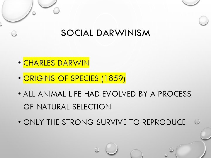 SOCIAL DARWINISM • CHARLES DARWIN • ORIGINS OF SPECIES (1859) • ALL ANIMAL LIFE