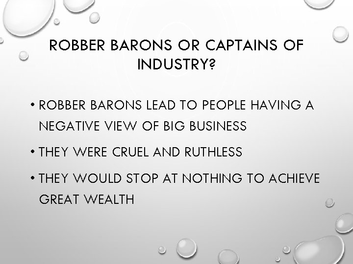 ROBBER BARONS OR CAPTAINS OF INDUSTRY? • ROBBER BARONS LEAD TO PEOPLE HAVING A