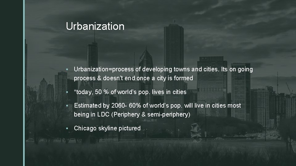 z Urbanization § Urbanization=process of developing towns and cities. Its on going process &