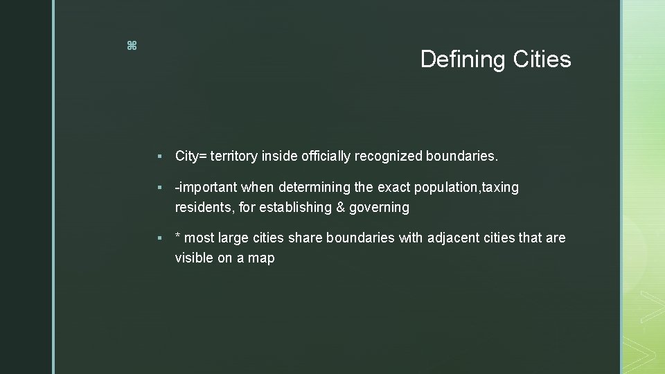 z Defining Cities § City= territory inside officially recognized boundaries. § -important when determining