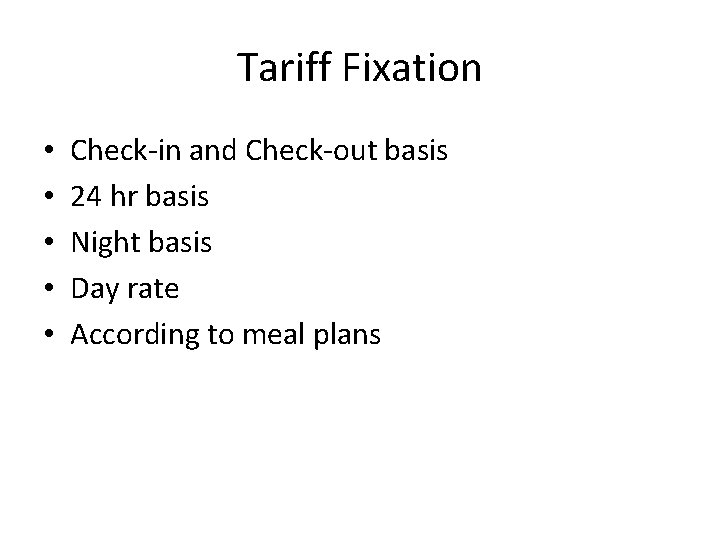 Tariff Fixation • • • Check-in and Check-out basis 24 hr basis Night basis