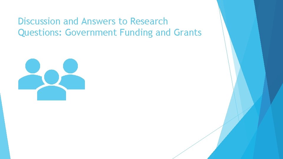 Discussion and Answers to Research Questions: Government Funding and Grants 