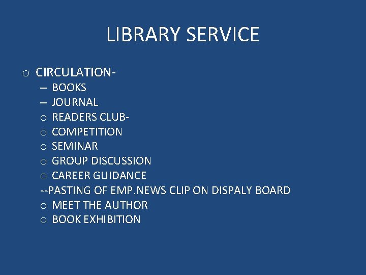 LIBRARY SERVICE o CIRCULATION- – BOOKS – JOURNAL o READERS CLUBo COMPETITION o SEMINAR