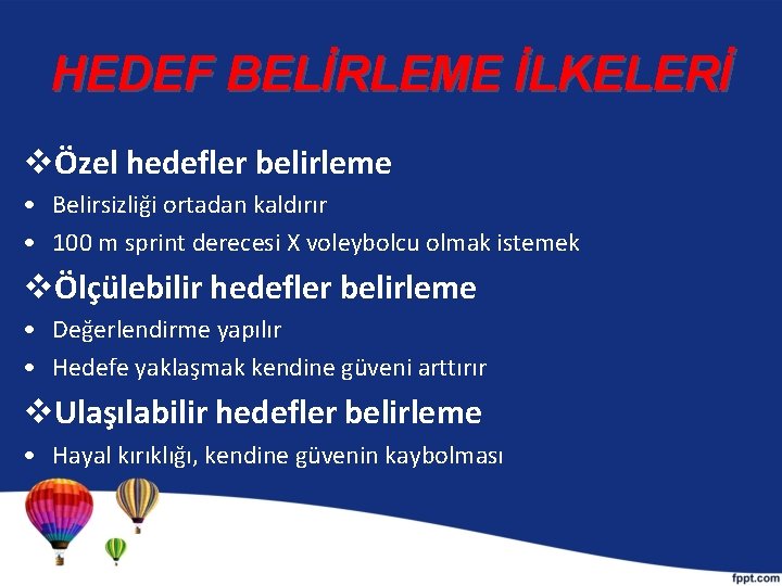 HEDEF BELİRLEME İLKELERİ vÖzel hedefler belirleme • Belirsizliği ortadan kaldırır • 100 m sprint