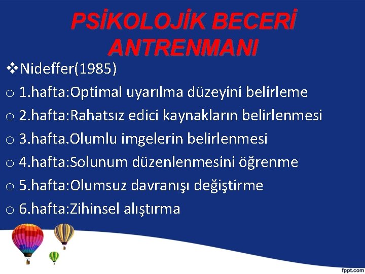 PSİKOLOJİK BECERİ ANTRENMANI v. Nideffer(1985) o 1. hafta: Optimal uyarılma düzeyini belirleme o 2.