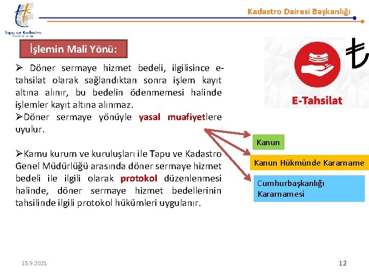 Kadastro Dairesi Başkanlığı İşlemin Mali Yönü: Ø Döner sermaye hizmet bedeli, ilgilisince etahsilat olarak