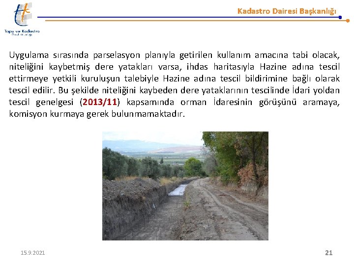 Kadastro Dairesi Başkanlığı Uygulama sırasında parselasyon planıyla getirilen kullanım amacına tabi olacak, niteliğini kaybetmiş