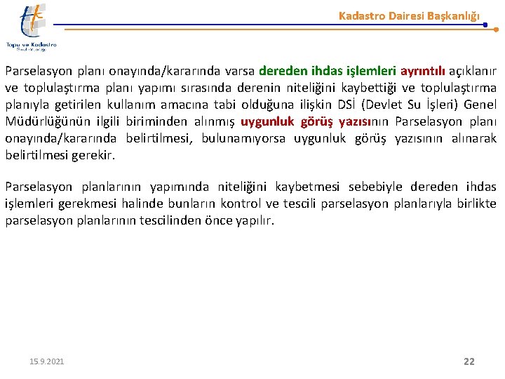 Kadastro Dairesi Başkanlığı Parselasyon planı onayında/kararında varsa dereden ihdas işlemleri ayrıntılı açıklanır ve toplulaştırma