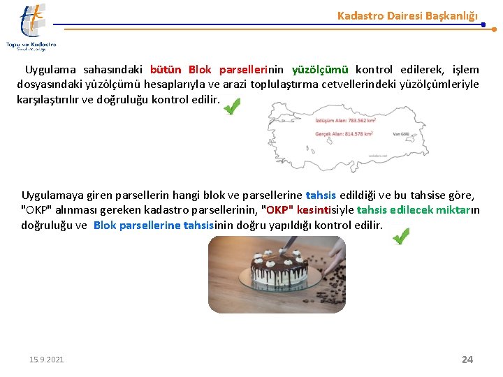 Kadastro Dairesi Başkanlığı Uygulama sahasındaki bütün Blok parsellerinin yüzölçümü kontrol edilerek, işlem dosyasındaki yüzölçümü