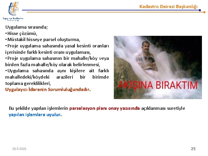 Kadastro Dairesi Başkanlığı Uygulama sırasında; • Hisse çözümü, • Müstakil hisseye parsel oluşturma, •