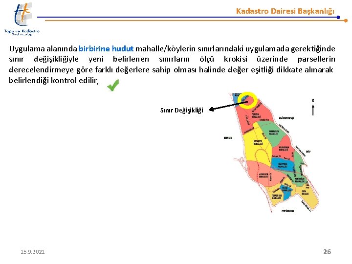 Kadastro Dairesi Başkanlığı Uygulama alanında birbirine hudut mahalle/köylerin sınırlarındaki uygulamada gerektiğinde sınır değişikliğiyle yeni