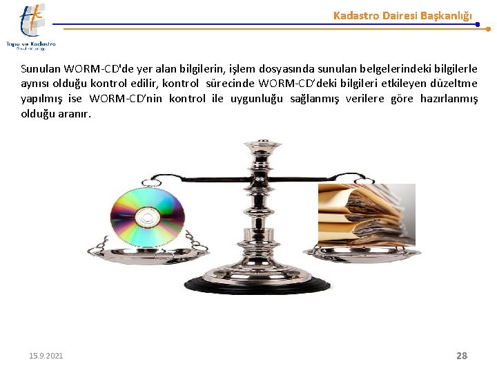 Kadastro Dairesi Başkanlığı Sunulan WORM-CD'de yer alan bilgilerin, işlem dosyasında sunulan belgelerindeki bilgilerle aynısı