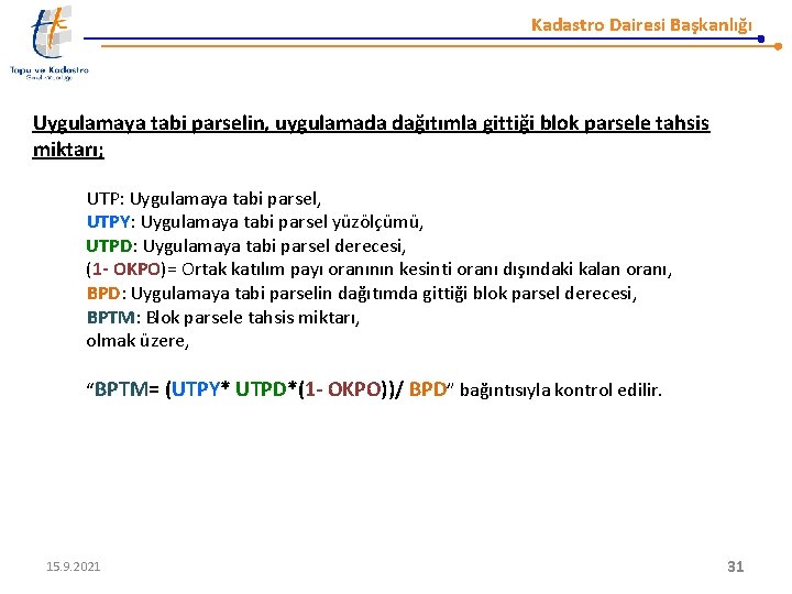 Kadastro Dairesi Başkanlığı Uygulamaya tabi parselin, uygulamada dağıtımla gittiği blok parsele tahsis miktarı; UTP: