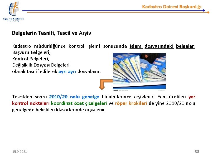 Kadastro Dairesi Başkanlığı Belgelerin Tasnifi, Tescil ve Arşiv Kadastro müdürlüğünce kontrol işlemi sonucunda işlem