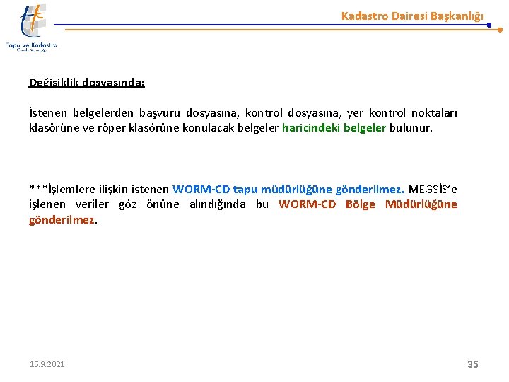 Kadastro Dairesi Başkanlığı Değişiklik dosyasında; İstenen belgelerden başvuru dosyasına, kontrol dosyasına, yer kontrol noktaları