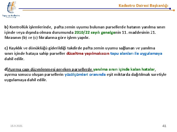 Kadastro Dairesi Başkanlığı b) Kontrollük işlemlerinde, pafta zemin uyumu bulunan parsellerde hatanın yanılma sınırı