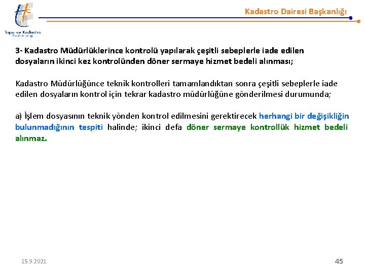 Kadastro Dairesi Başkanlığı 3 - Kadastro Müdürlüklerince kontrolü yapılarak çeşitli sebeplerle iade edilen dosyaların