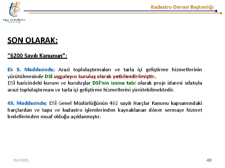 Kadastro Dairesi Başkanlığı SON OLARAK: “ 6200 Sayılı Kanunun”: Ek 9. Maddesinde; Arazi toplulaştırmaları