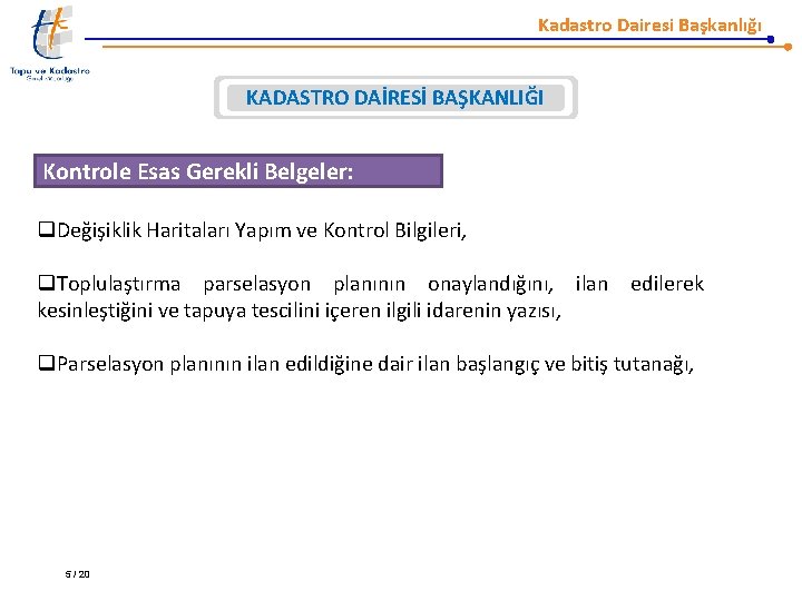 Kadastro Dairesi Başkanlığı KADASTRO DAİRESİ BAŞKANLIĞI Kontrole Esas Gerekli Belgeler: q. Değişiklik Haritaları Yapım