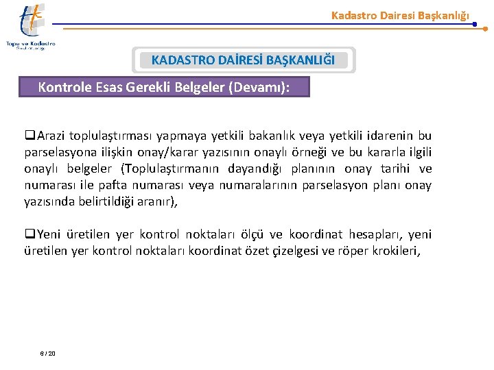 Kadastro Dairesi Başkanlığı KADASTRO DAİRESİ BAŞKANLIĞI Kontrole Esas Gerekli Belgeler (Devamı): q. Arazi toplulaştırması