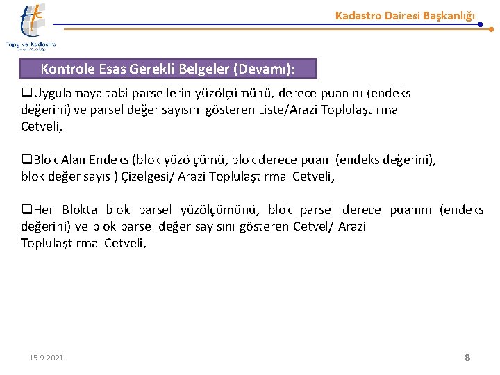 Kadastro Dairesi Başkanlığı Kontrole Esas Gerekli Belgeler (Devamı): q. Uygulamaya tabi parsellerin yüzölçümünü, derece