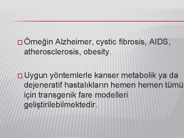 � Örneğin Alzheimer, cystic fibrosis, AIDS, atherosclerosis, obesity. � Uygun yöntemlerle kanser metabolik ya