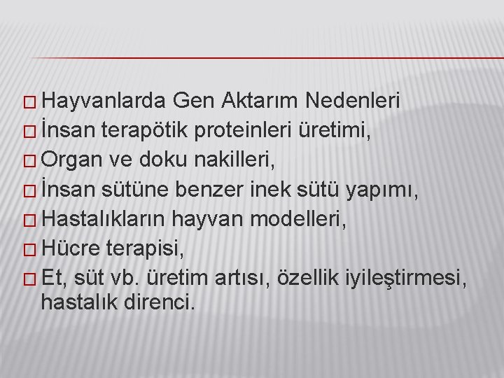 � Hayvanlarda Gen Aktarım Nedenleri � İnsan terapötik proteinleri üretimi, � Organ ve doku