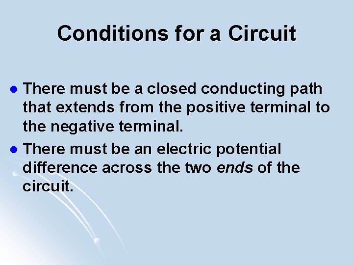 Conditions for a Circuit There must be a closed conducting path that extends from