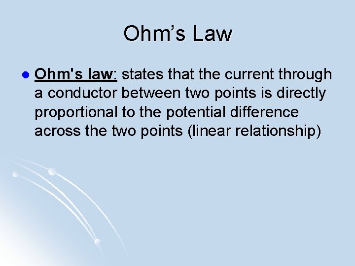 Ohm’s Law l Ohm's law: states that the current through a conductor between two