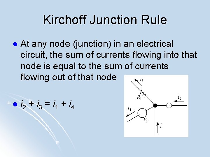Kirchoff Junction Rule l At any node (junction) in an electrical circuit, the sum