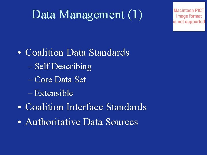 Data Management (1) • Coalition Data Standards – Self Describing – Core Data Set