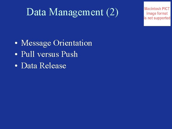 Data Management (2) • Message Orientation • Pull versus Push • Data Release 
